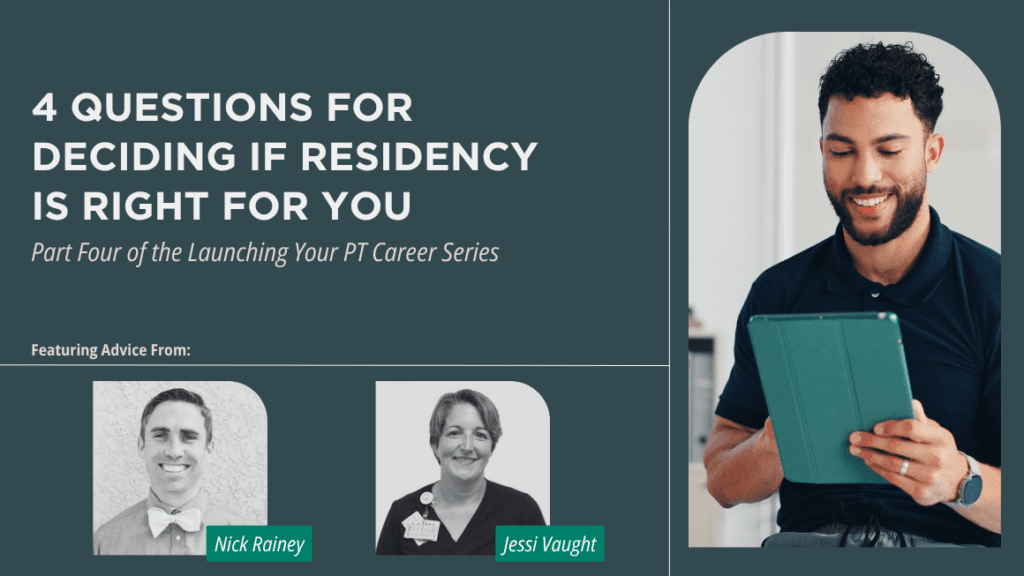 An image of a male physical therapist reviewing notes on an iPad. On a blue background, the title text reads, "4 Questions for Deciding if a Residency is Right for You. Part Four of the Launching Your PT Career Series." Below the title features the black-and-white images of two contributors who are labeled "Nick Rainey" and "Jessi Vaught."