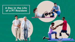 Three separate images of physical therapists working with patients on a green background with beige circles. On the green background, some text reads, "A Day in the Life of a PT Resident."