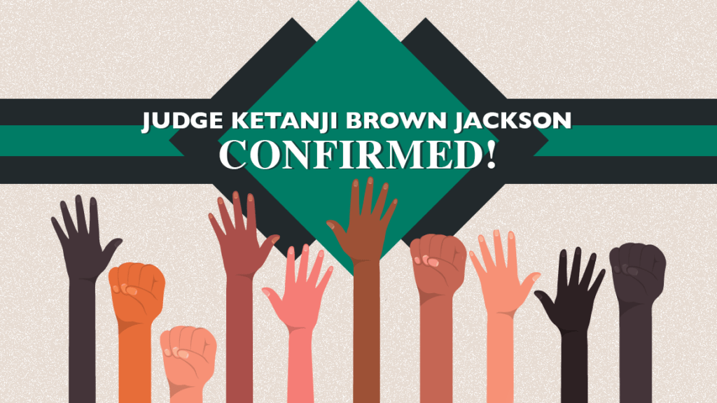 Hands with different skin colors reaching up or making fists in front of a green banner that reads "Judge Ketanji Brown Jackson Confirmed"