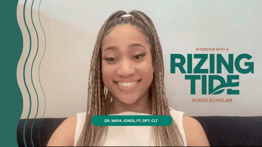 An interview screenshot of Maya Jones who's smiling while looking away from the camera. A text overlay reads "An interview with a Rizing Tide Surge scholar. Dr. Maya Jones, PT, DPT, CLT."